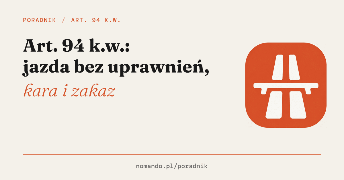 Art. 94 k.w.: jazda bez uprawnień, kara i zakaz