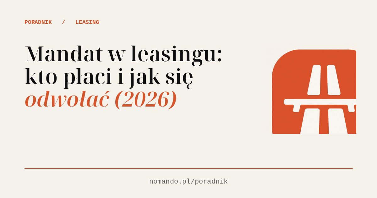 Mandat w leasingu: kto płaci i jak się odwołać (2026)