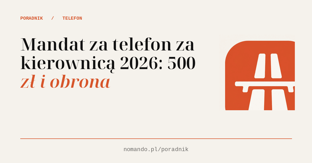 Telefon za kierownicą 2026: mandat 500 zł i 12 punktów